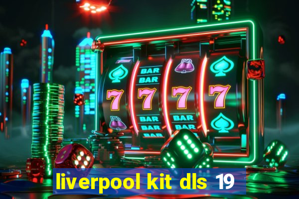 liverpool kit dls 19